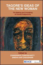 Tagore's Ideas of the New Woman: The Making and Unmaking of Female Subjectivity